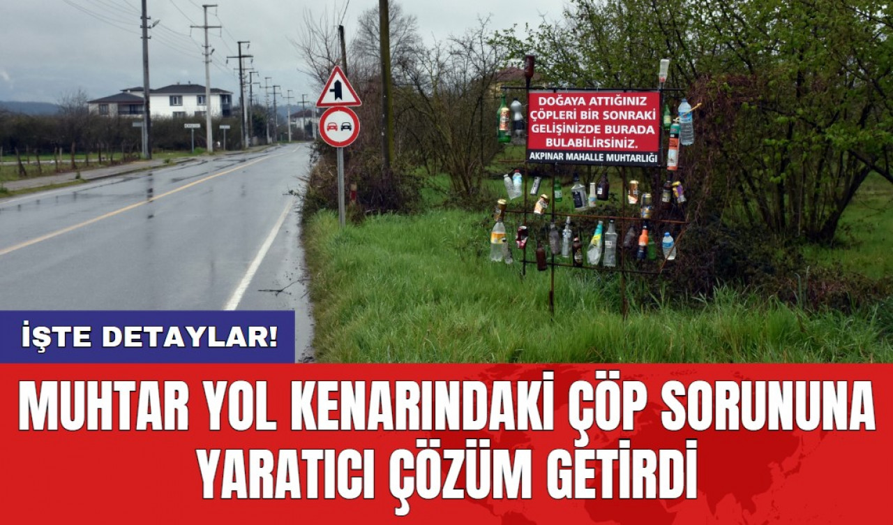 Muhtar yol kenarındaki çöp sorununa yaratıcı çözüm getirdi