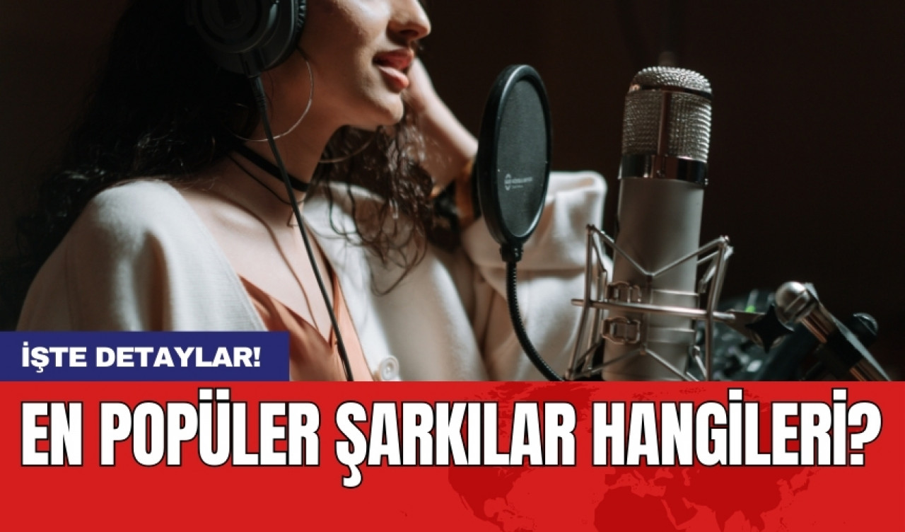 En popüler şarkılar hangileri?