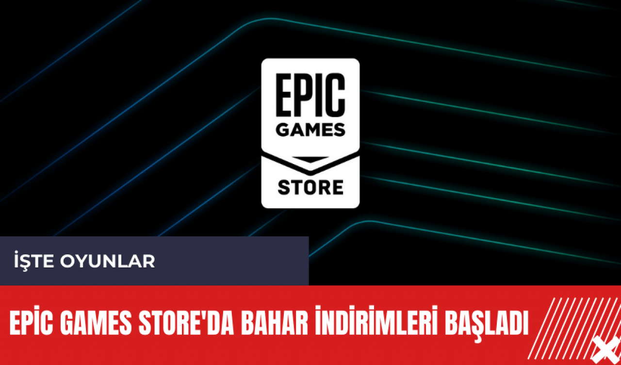 Epic Games Store'da Bahar İndirimleri başladı