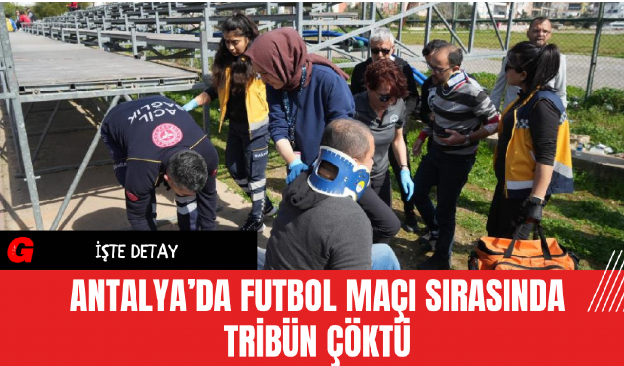 Antalya’da Futbol Maçı Sırasında Tribün Çöktü