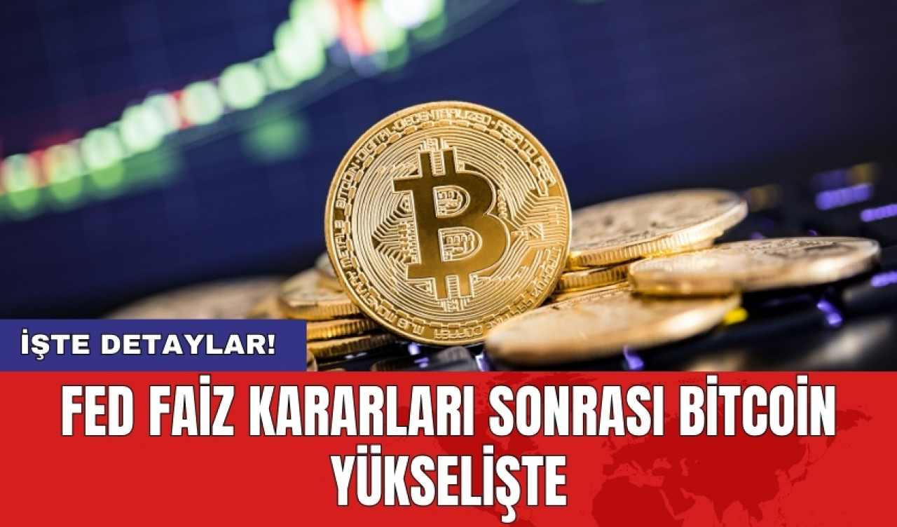 Fed faiz kararları sonrası bitcoin yükselişte