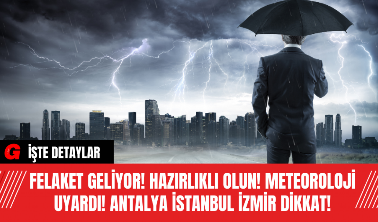 Felaket Geliyor! Hazırlıklı Olun! Meteoroloji Uyardı! Antalya İstanbul İzmir Dikkat!