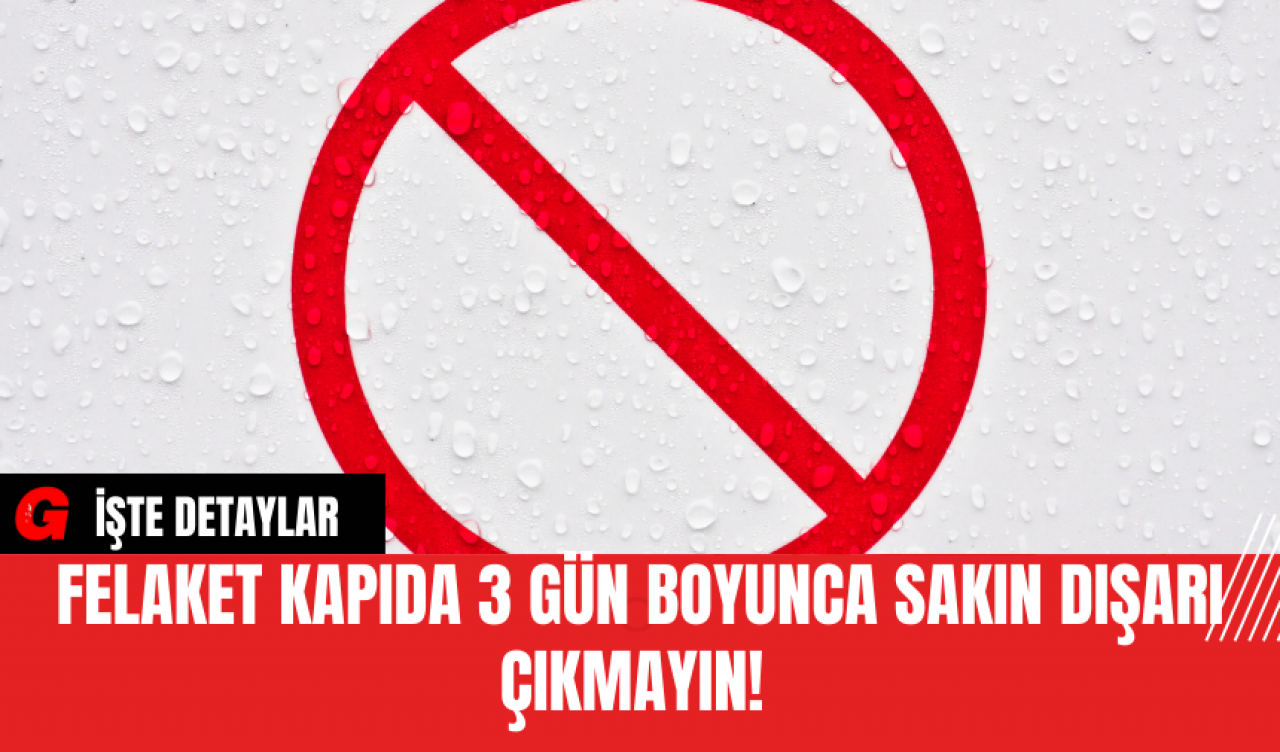 Felaket Kapıda 3 Gün Boyunca Sakın Dışarı Çıkmayın!