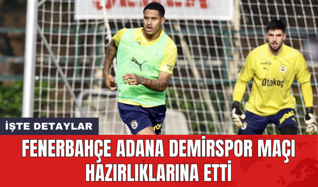 Fenerbahçe Adana Demirspor maçı hazırlıklarına etti