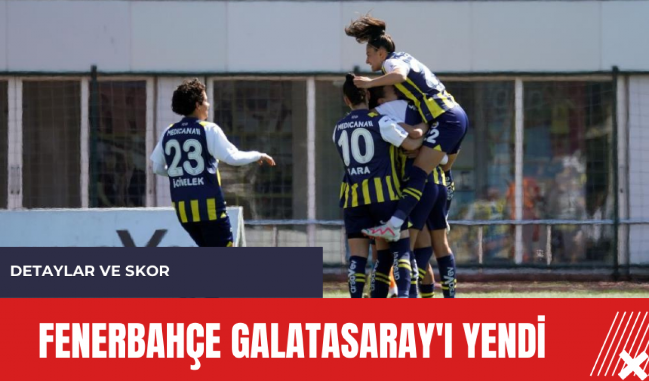 Fenerbahçe Galatasaray'ı yendi