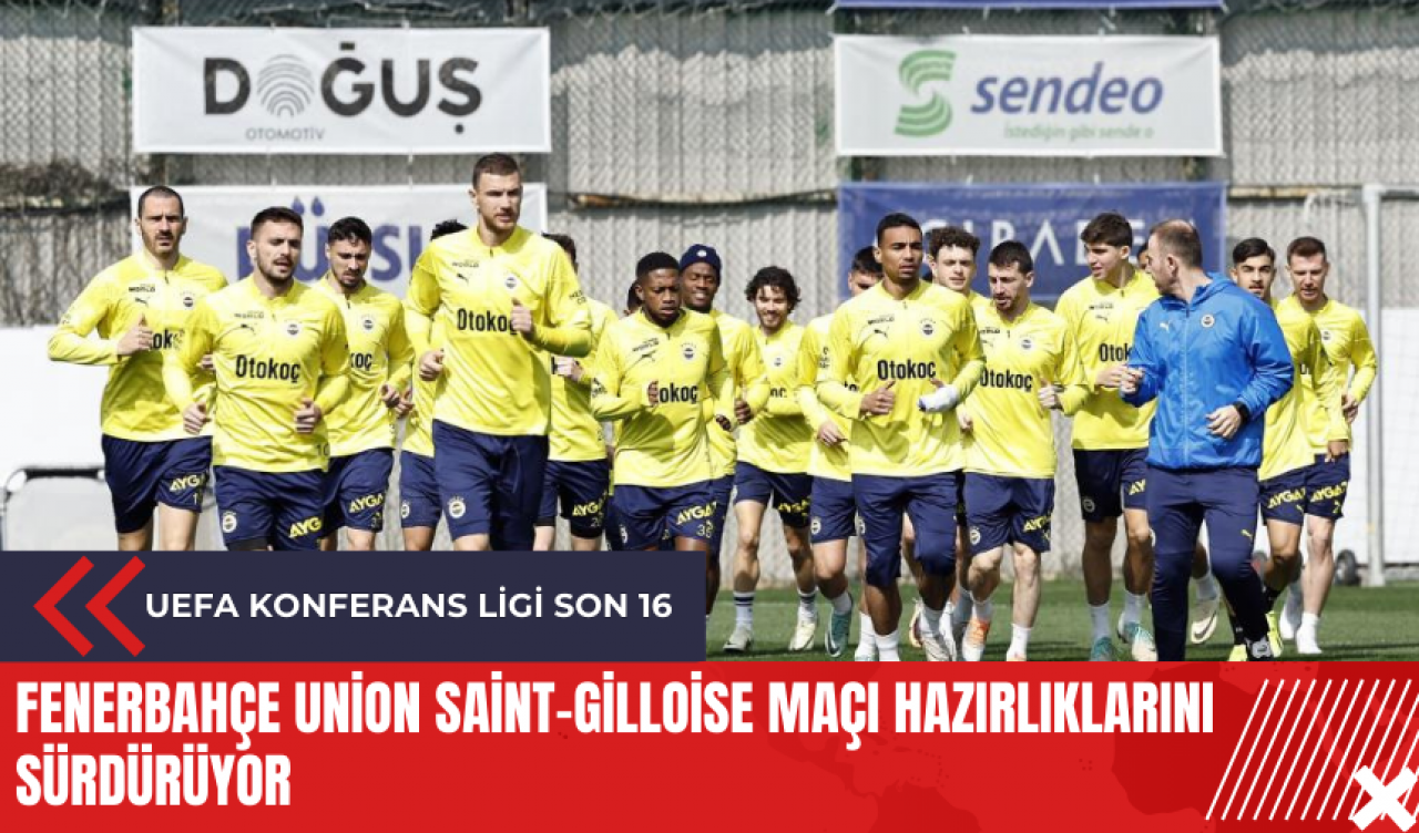 Fenerbahçe Union Saint-Gilloise maçı hazırlıklarını sürdürüyor