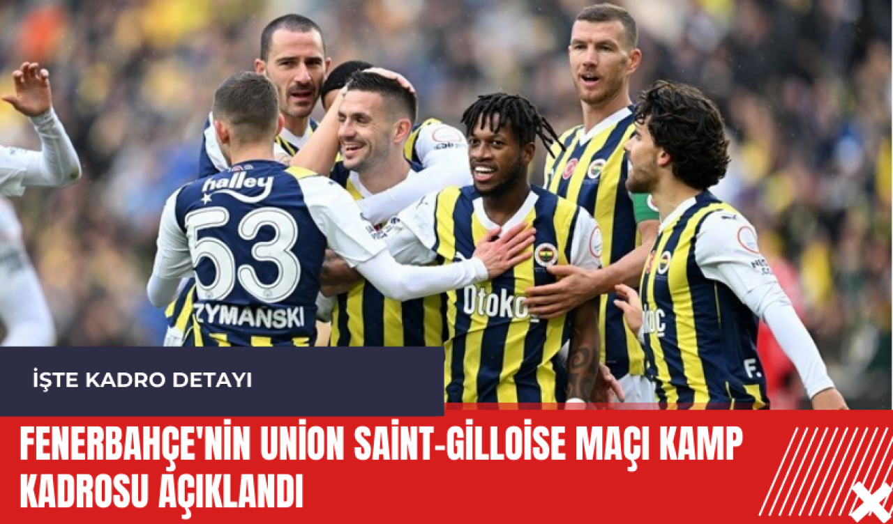 Fenerbahçe'nin Union Saint-Gilloise maçı kamp kadrosu açıklandı