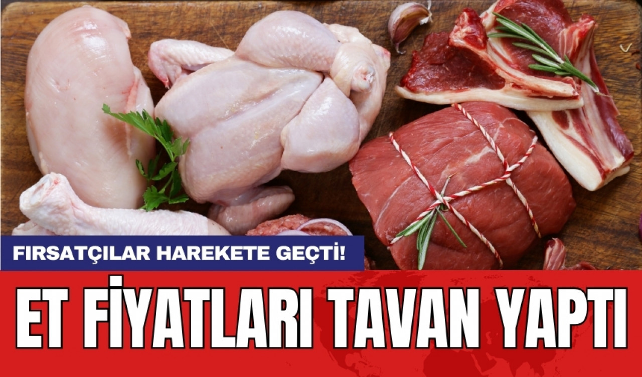 Fırsatçılar harekete geçti! Et fiyatları da tavan yaptı