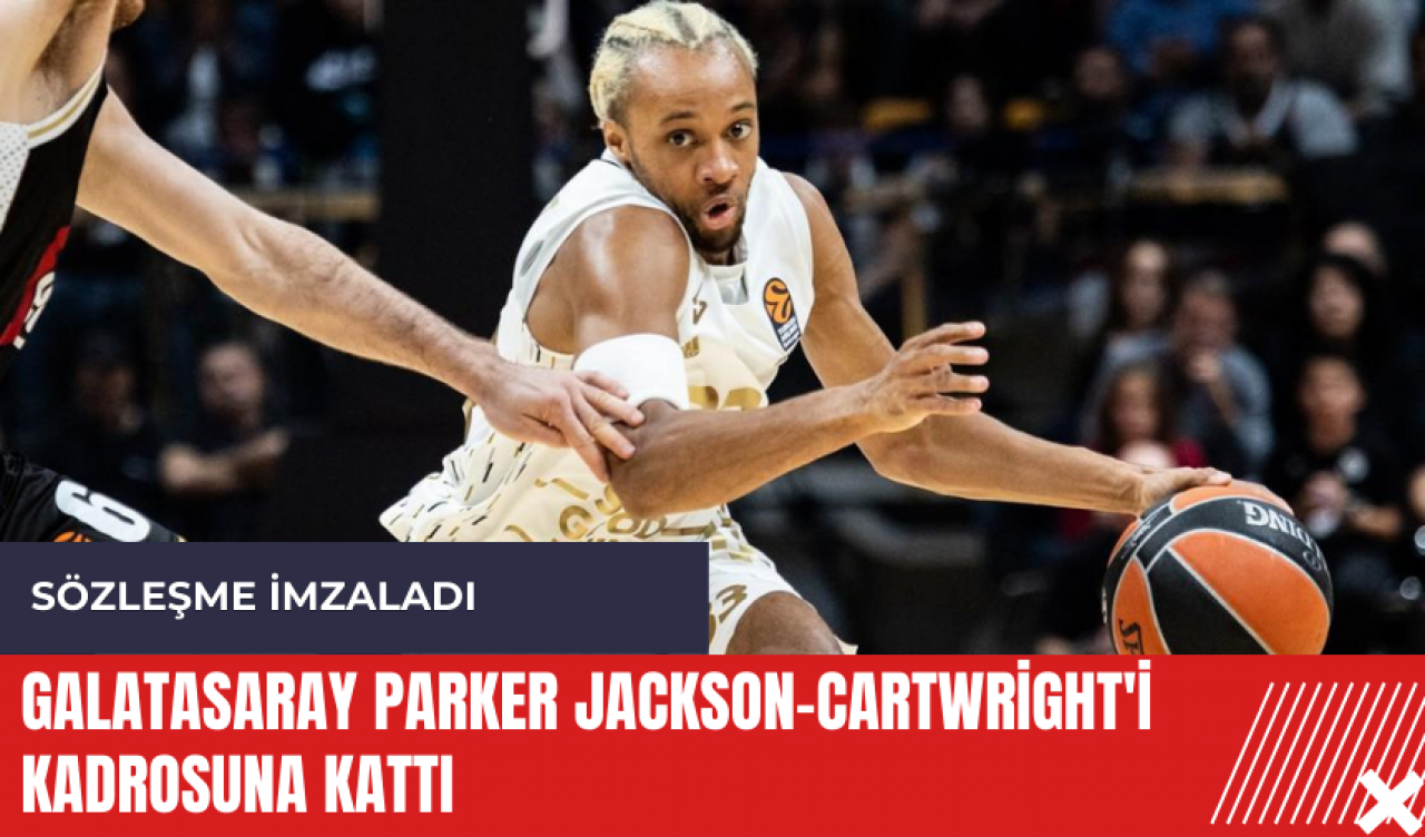 Galatasaray Parker Jackson-Cartwright'i kadrosuna kattı