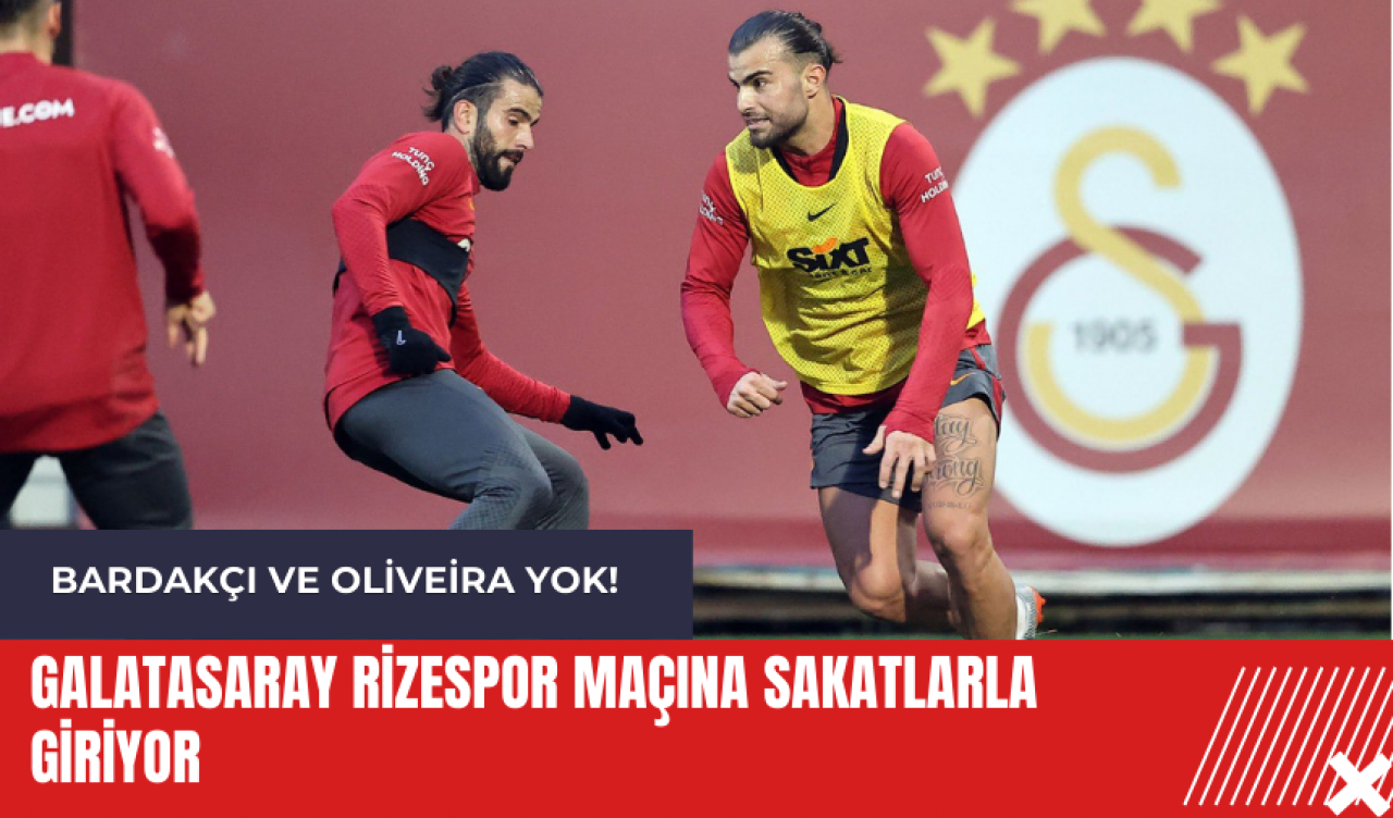 Galatasaray Rizespor maçına sakatlarla giriyor: Bardakçı ve Oliveira yok!