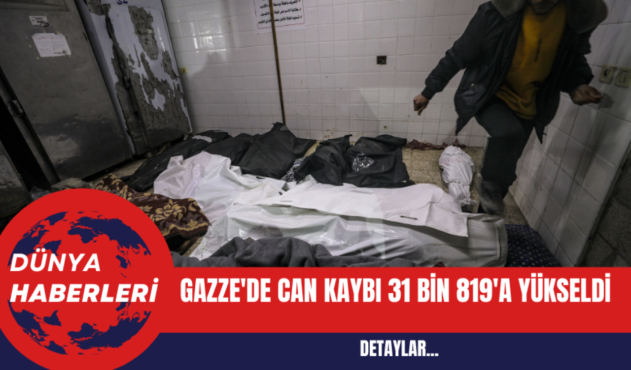 Gazze'de can kaybı 31 bin 819'a yükseldi