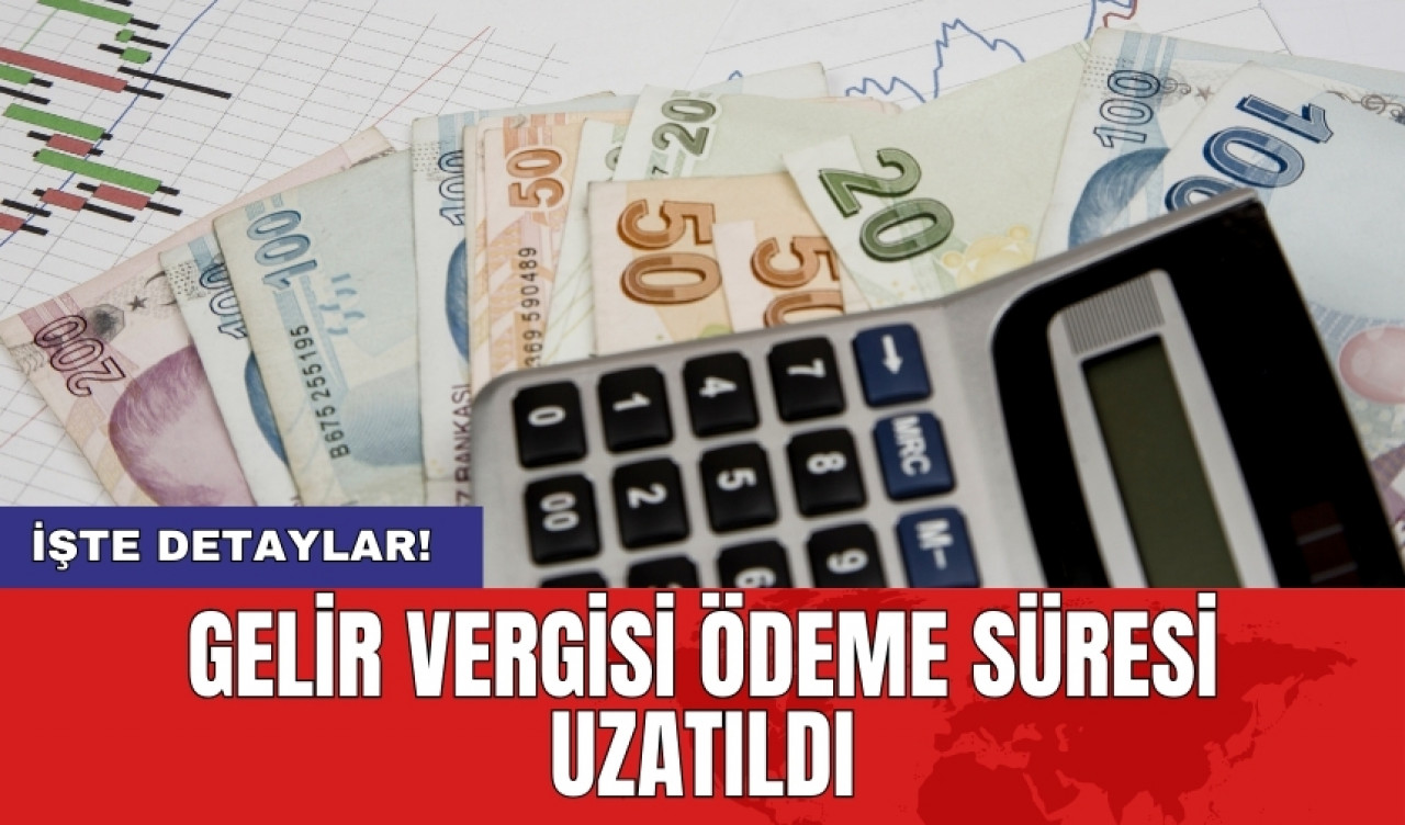 Gelir Vergisi ödeme süresi uzatıldı