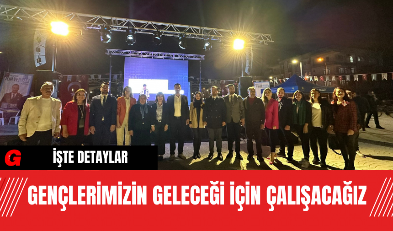 Gençlerimizin Geleceği İçin Çalışacağız