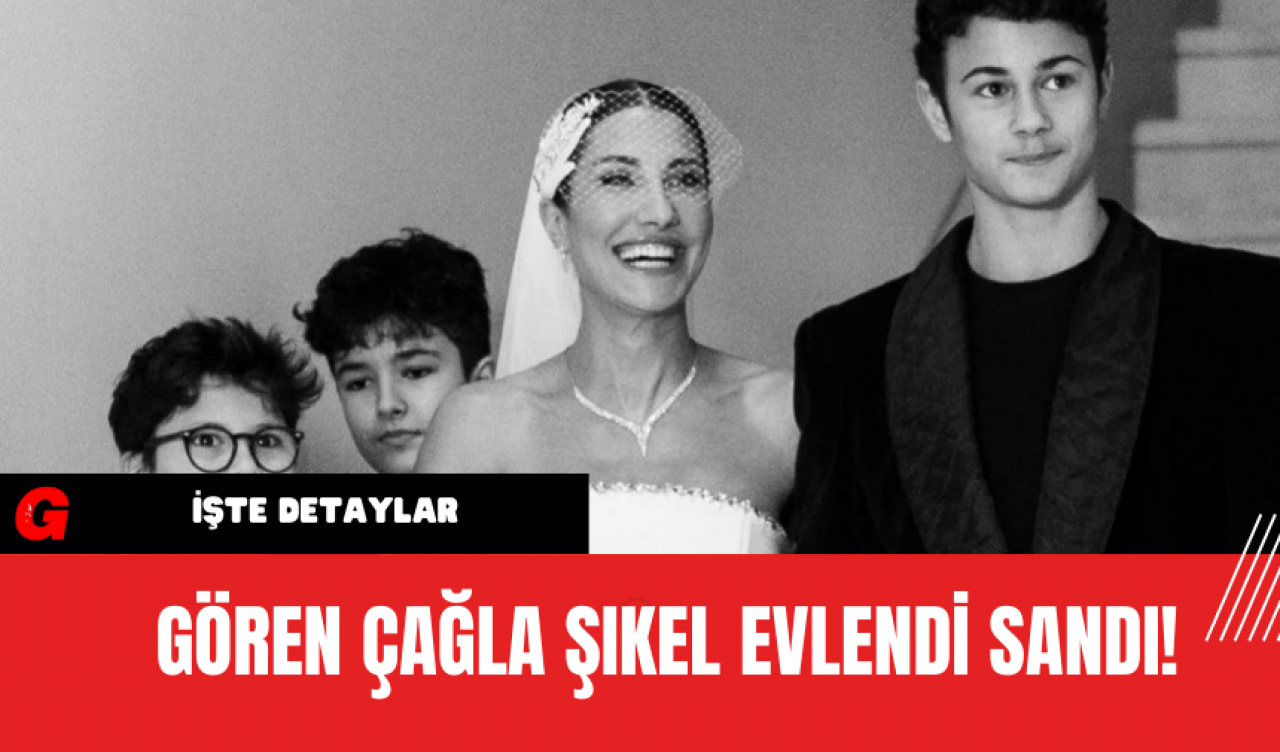 Gören Çağla Şıkel Evlendi Sandı!