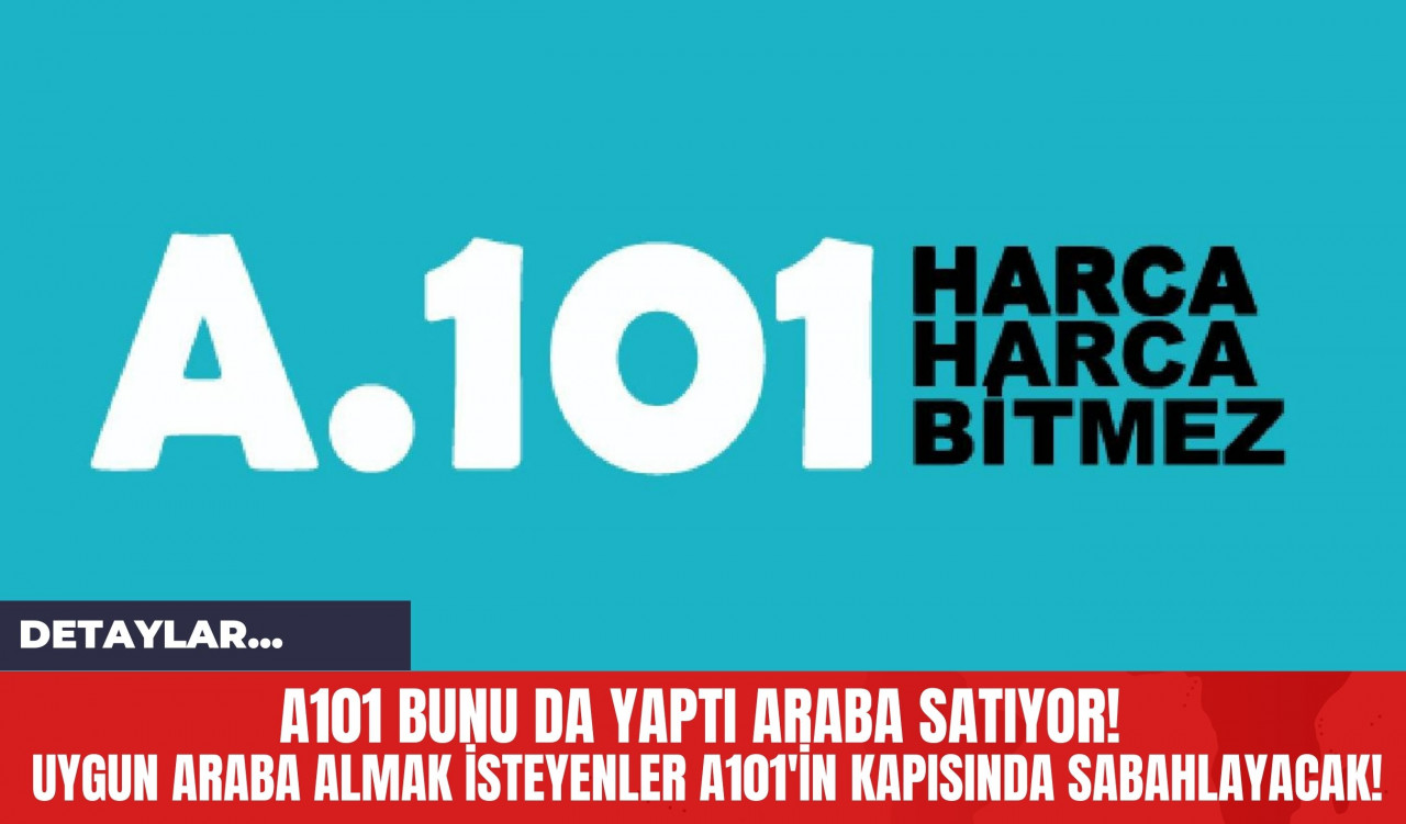 A101 Bunu da Yaptı Araba Satıyor! Uygun Araba Almak İsteyenler A101'in Kapısında Sabahlayacak!