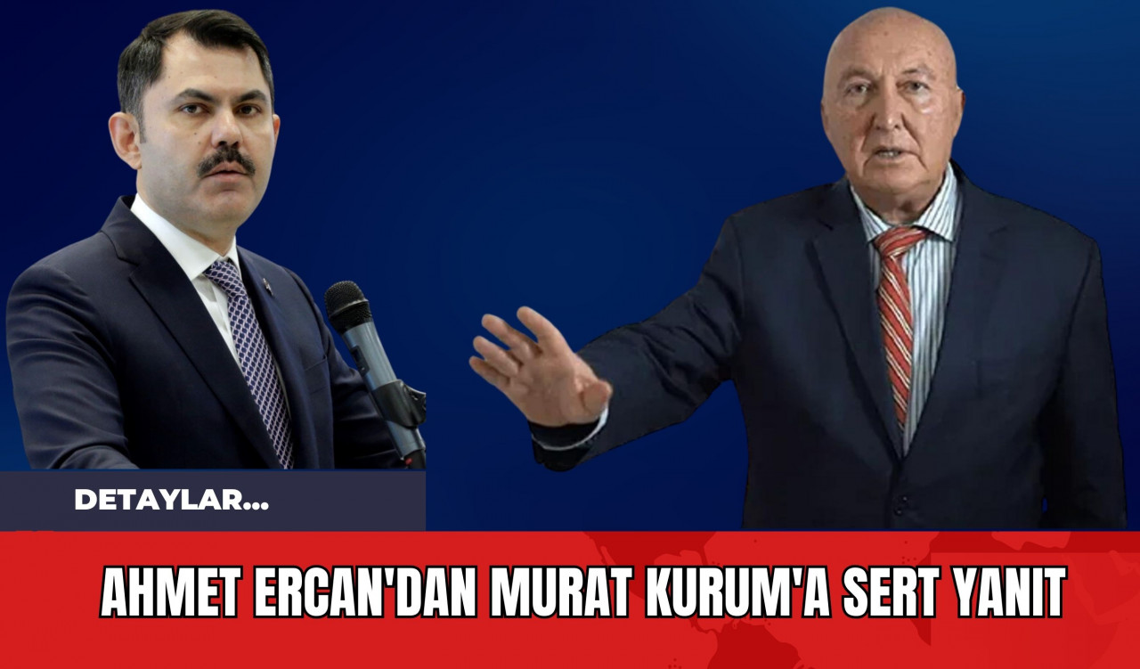 Ahmet Ercan'dan Murat Kurum'a Sert Yanıt