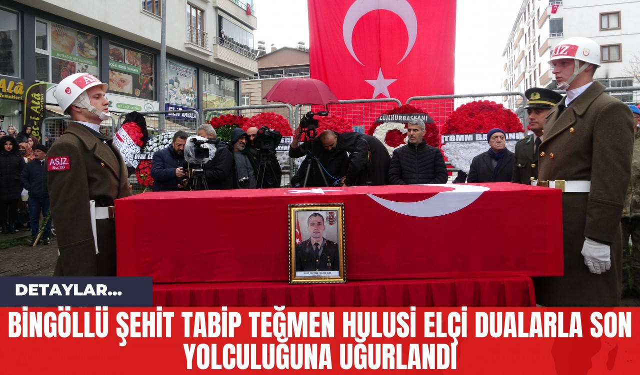 Bingöllü Şehit Tabip Teğmen Hulusi Elçi Dualarla Son Yolculuğuna Uğurlandı