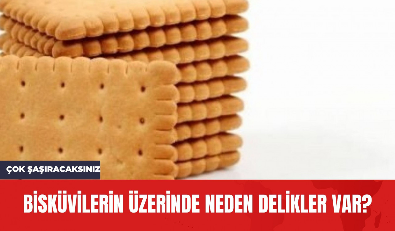 Bisküvilerin Üzerinde Neden Delikler Var? Çok Şaşıracaksınız