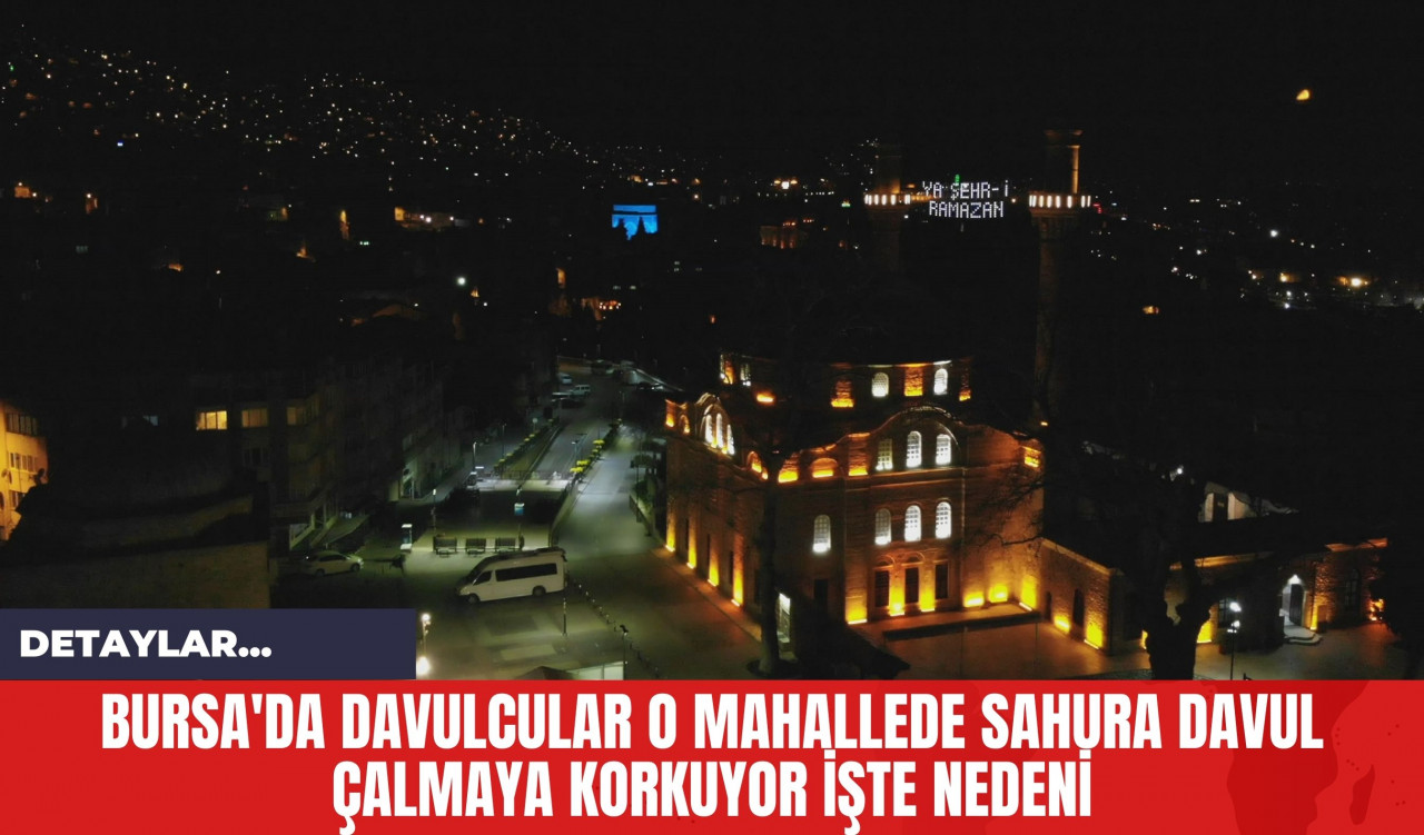 Bursa'da Davulcular O Mahallede Sahura Davul Çalmaya Korkuyor İşte Nedeni