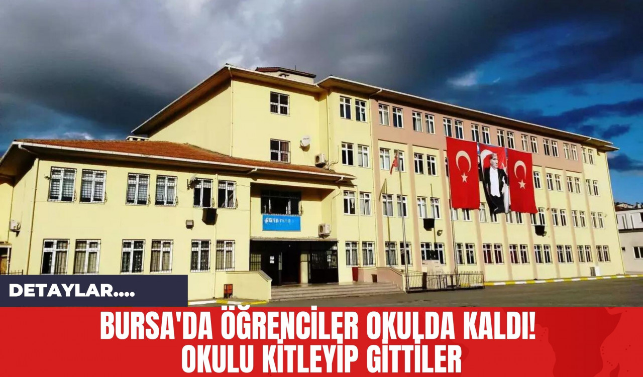 Bursa'da Öğrenciler Okulda Kaldı! Okulu Kitleyip Gittiler