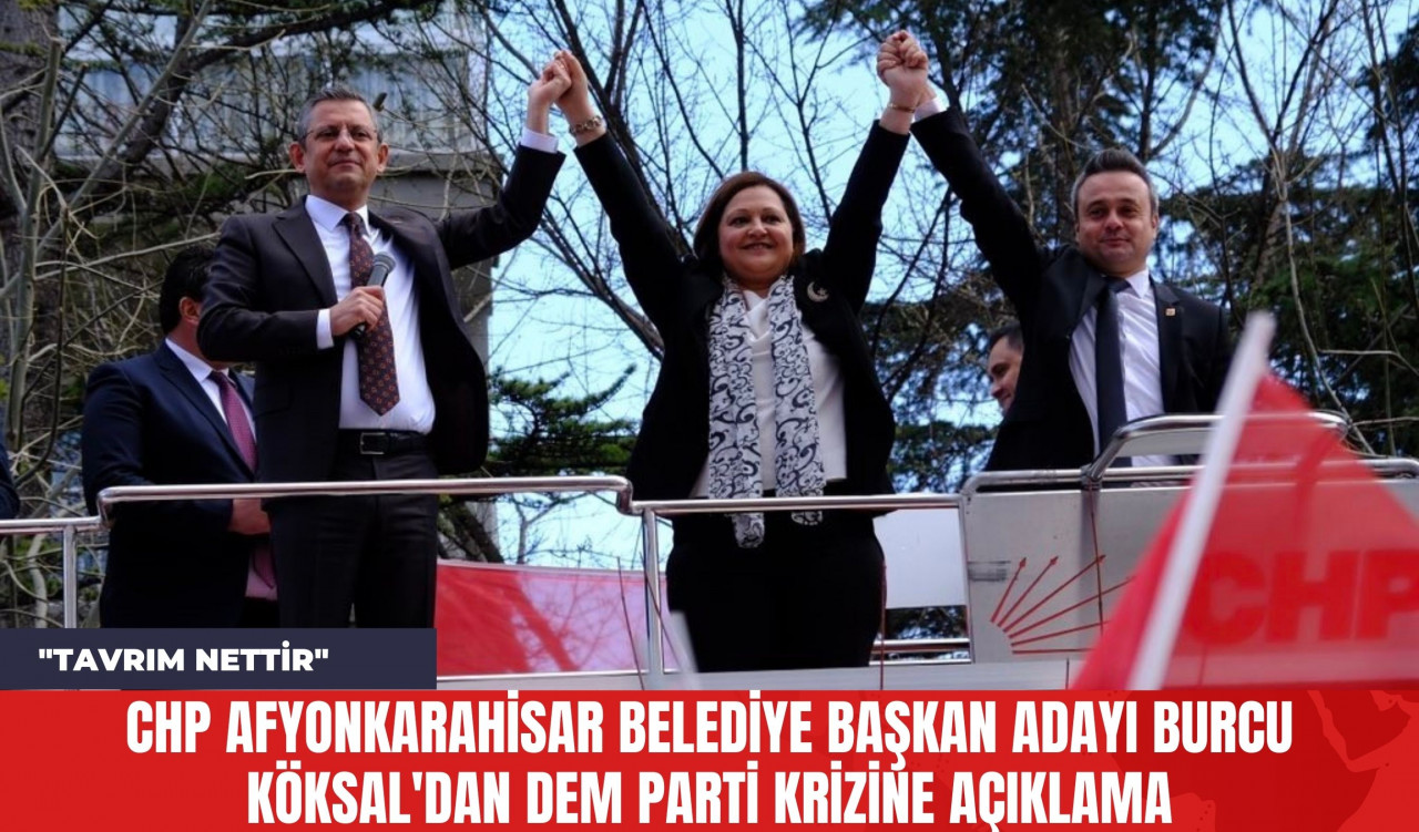 CHP Afyonkarahisar Belediye Başkan Adayı Burcu Köksal'dan DEM Parti Krizine Açıklama: "Tavrım Nettir"