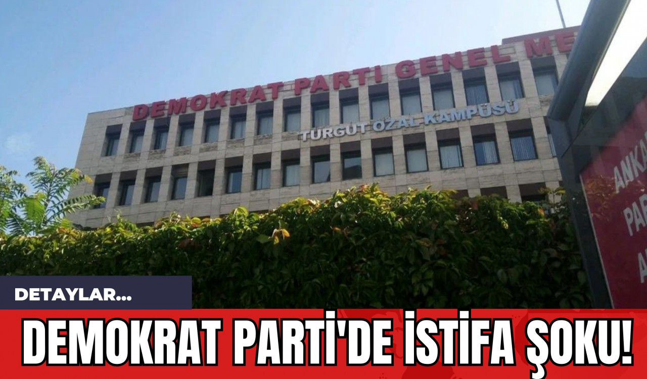 Demokrat Parti'de İstifa Şoku!