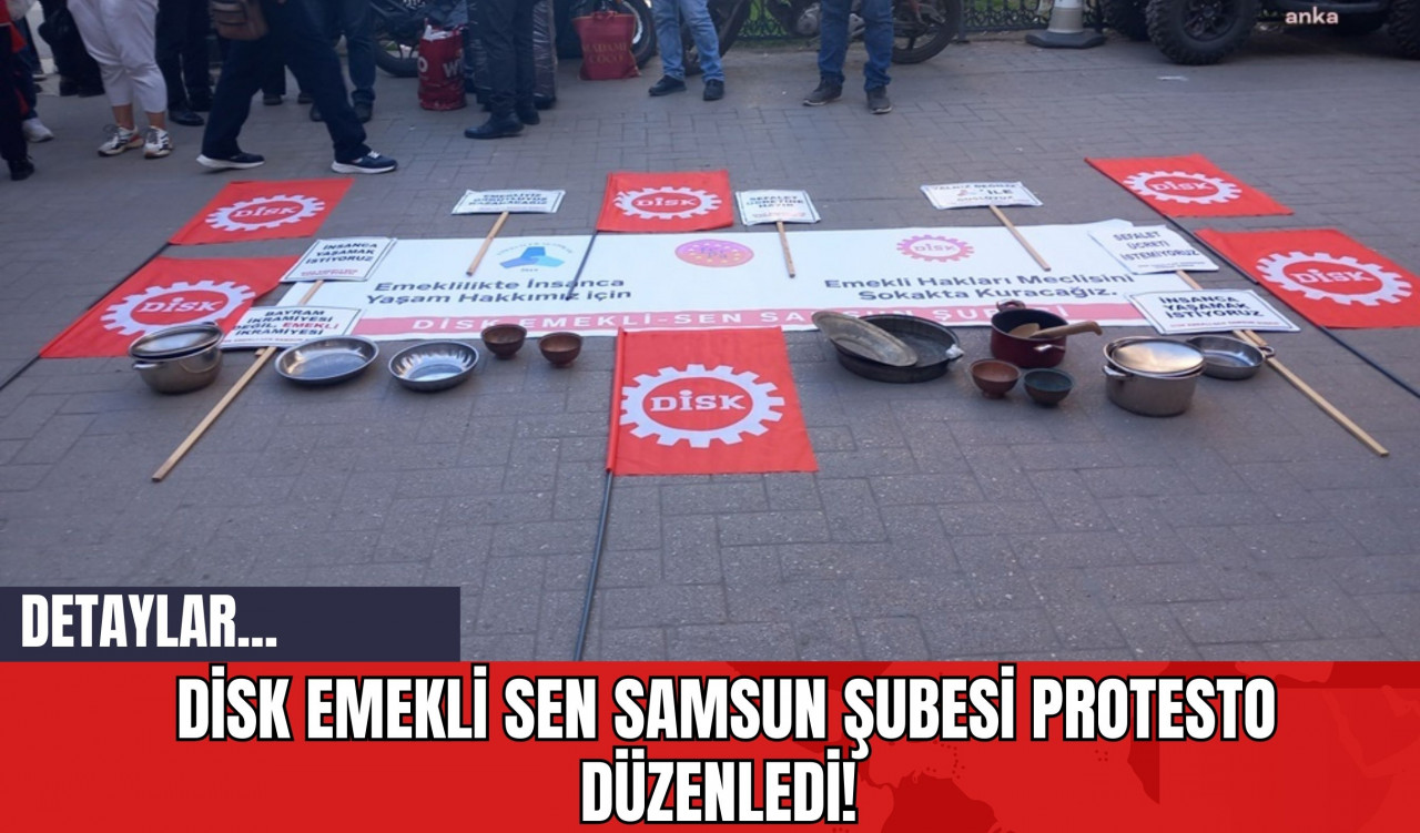 DİSK Emekli Sen Samsun Şubesi Protesto Düzenledi!