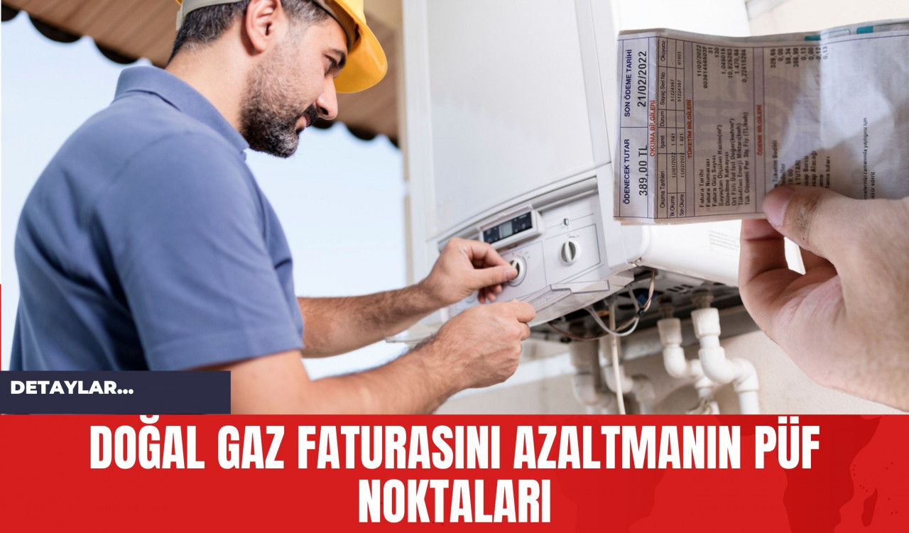 Doğal Gaz Faturasını Azaltmanın Püf Noktaları