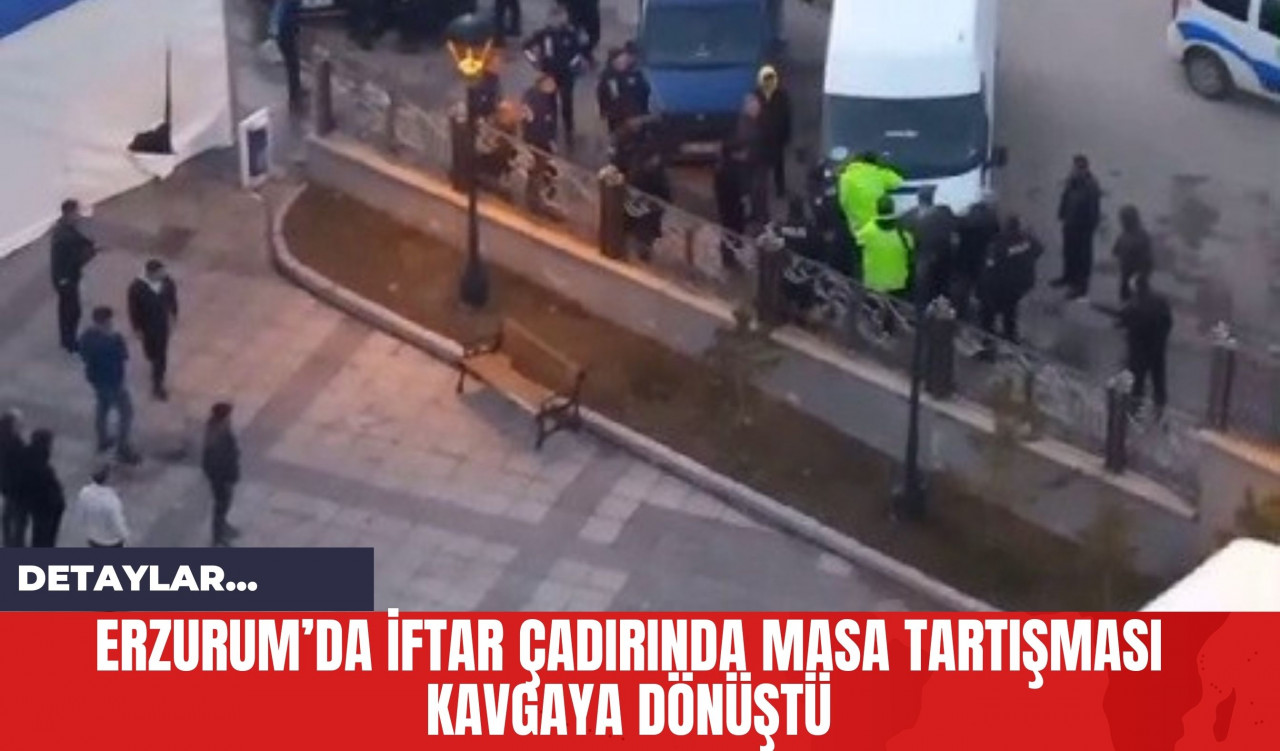 Erzurum’da İftar Çadırında Masa Tartışması Kavgaya Dönüştü