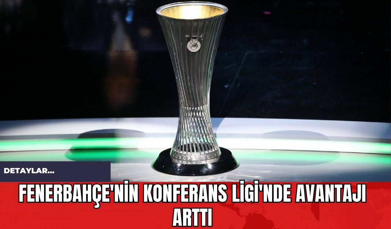 Fenerbahçe'nin Konferans Ligi'nde Avantajı Arttı