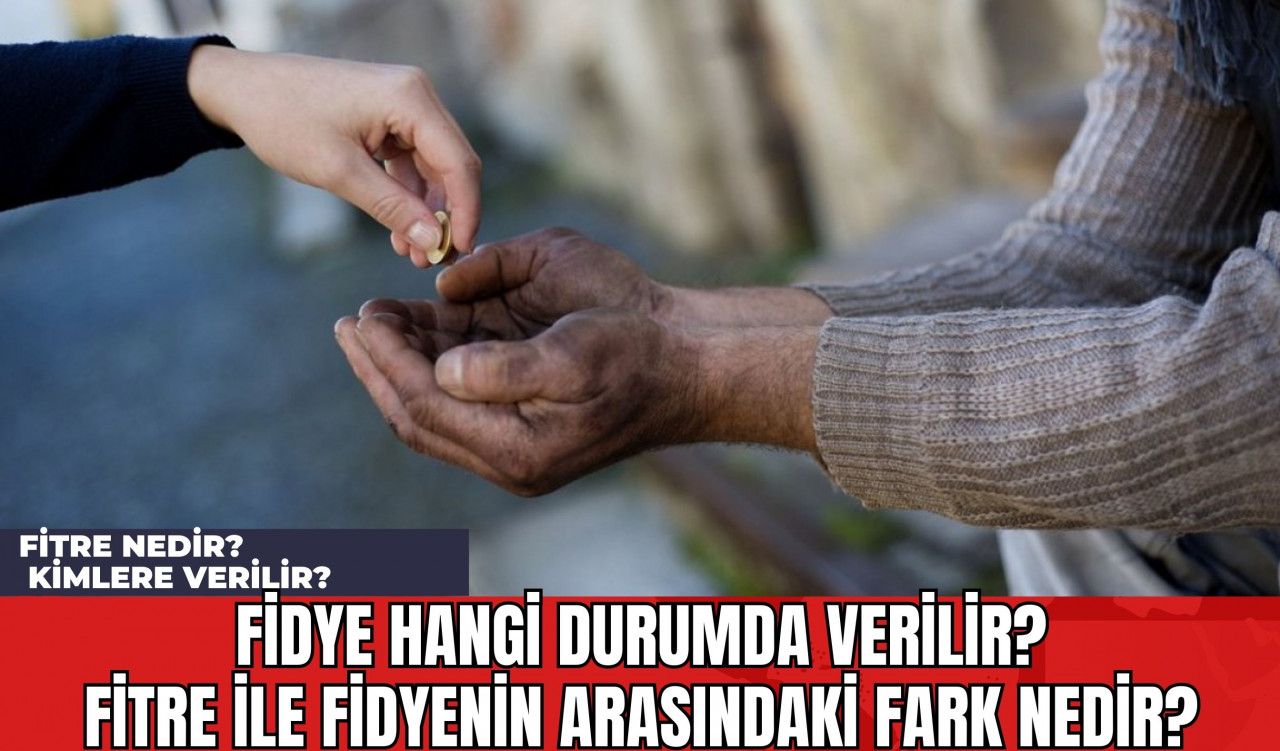 Fitre Nedir? Kimlere Verilir? Fidye Hangi Durumda Verilir? Fitre İle Fidyenin Arasındaki Fark Nedir?