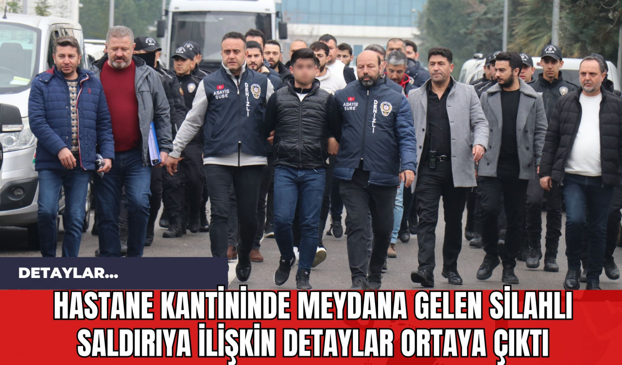 Hastane Kantininde Meydana Gelen Silahlı Saldırıya İlişkin Detaylar Ortaya Çıktı