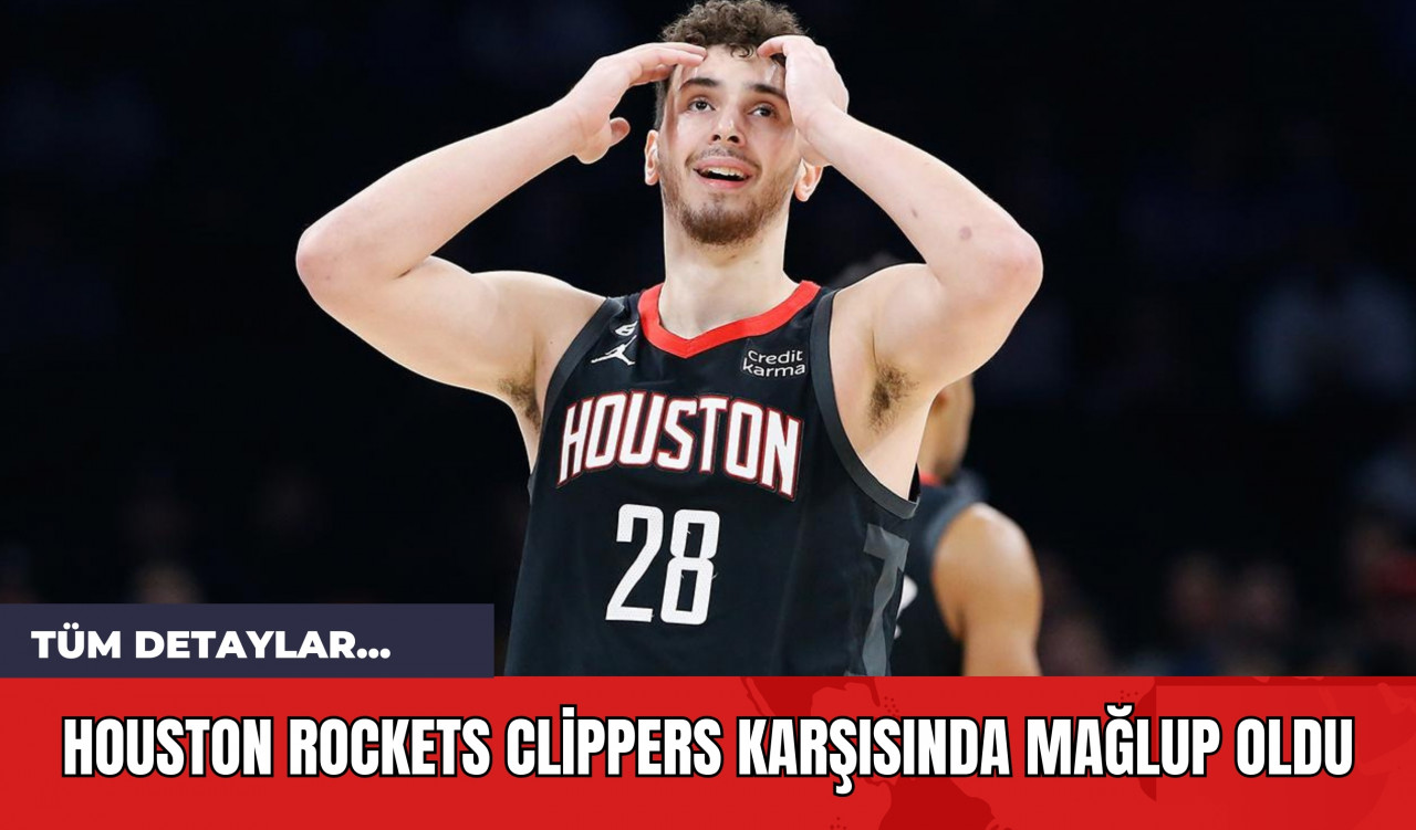 Houston Rockets Clippers Karşısında Mağlup Oldu