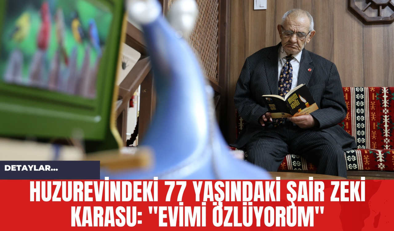 Huzurevindeki 77 Yaşındaki Şair Zeki Karasu: "Evimi Özlüyorum"