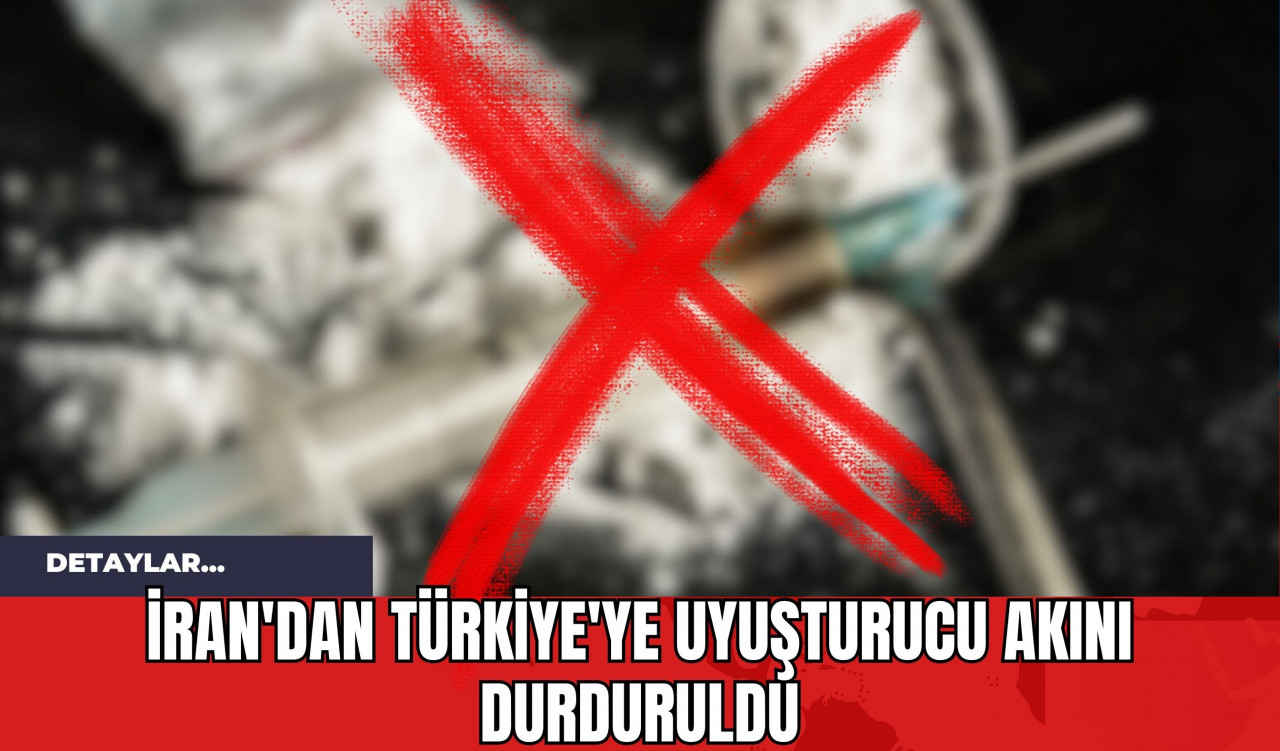 İran'dan Türkiye'ye Uy*şturucu Akını Durduruldu