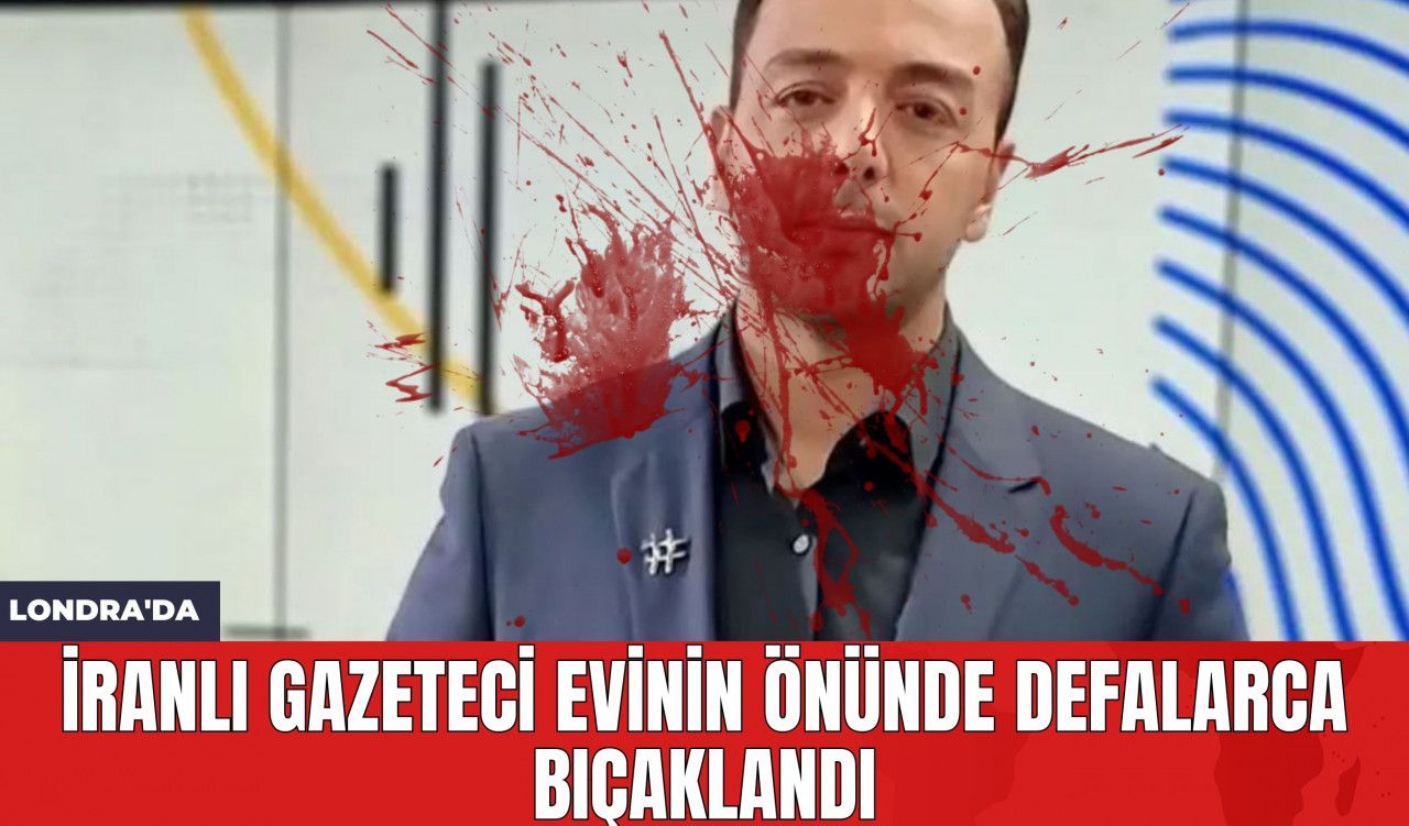 Londra'da İranlı Gazeteci Evinin Önünde Defalarca Bıçaklandı