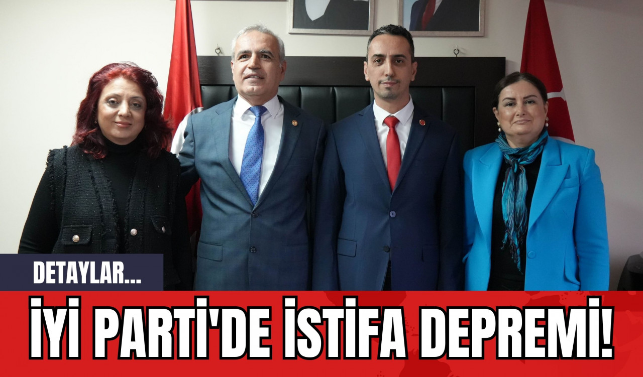 İYİ Parti'de İstifa Depremi!