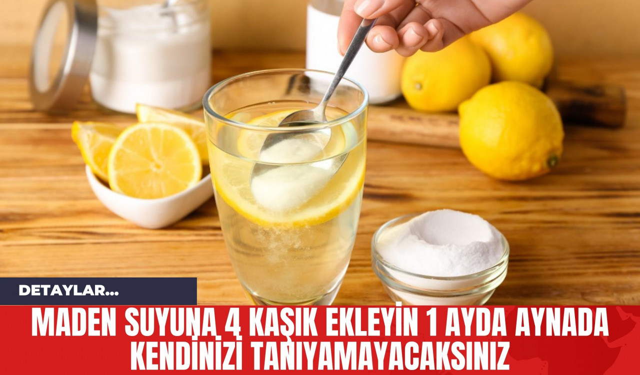 Maden Suyuna 4 Kaşık Ekleyin 1 Ayda Aynada Kendinizi Tanıyamayacaksınız