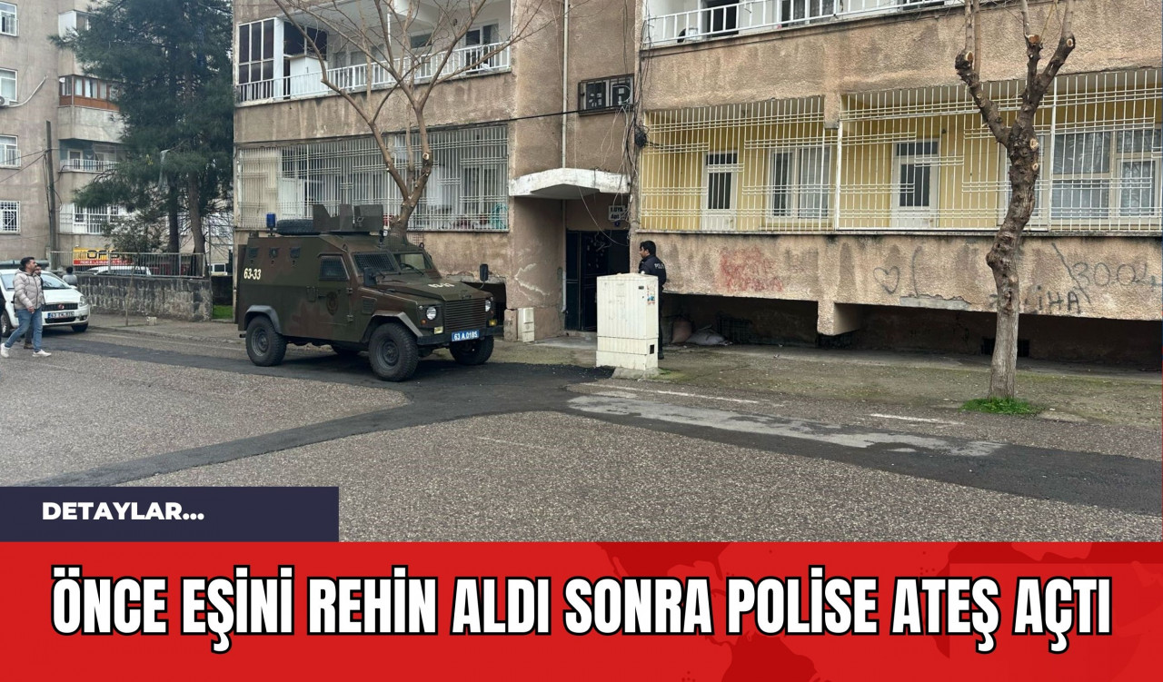 Önce Eşini Rehin Aldı Sonra Polise Ateş Açtı