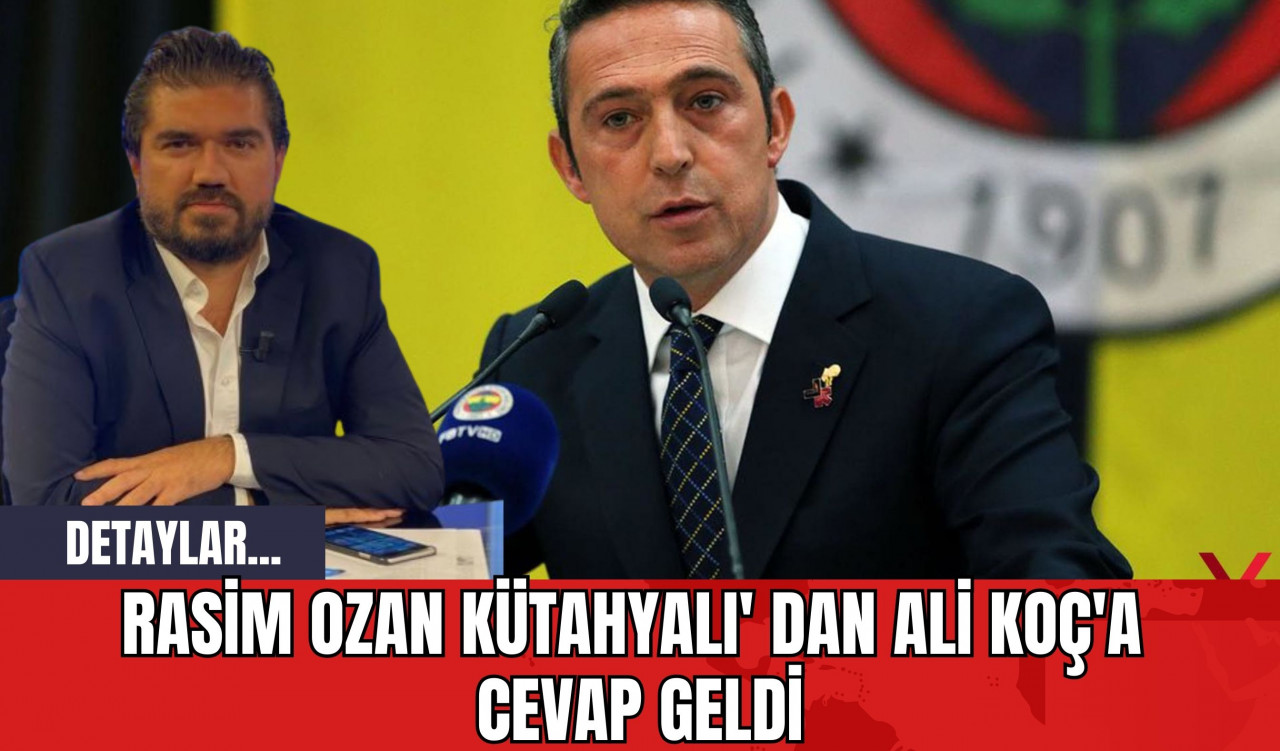 Rasim Ozan Kütahyalı' dan Ali Koç'a Cevap Geldi