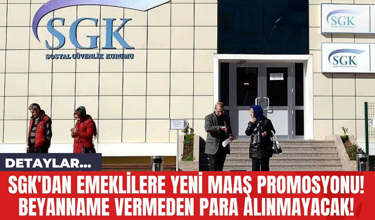 SGK'dan Emeklilere Yeni Maaş Promosyonu! Beyanname Vermeden Para Alınmayacak!