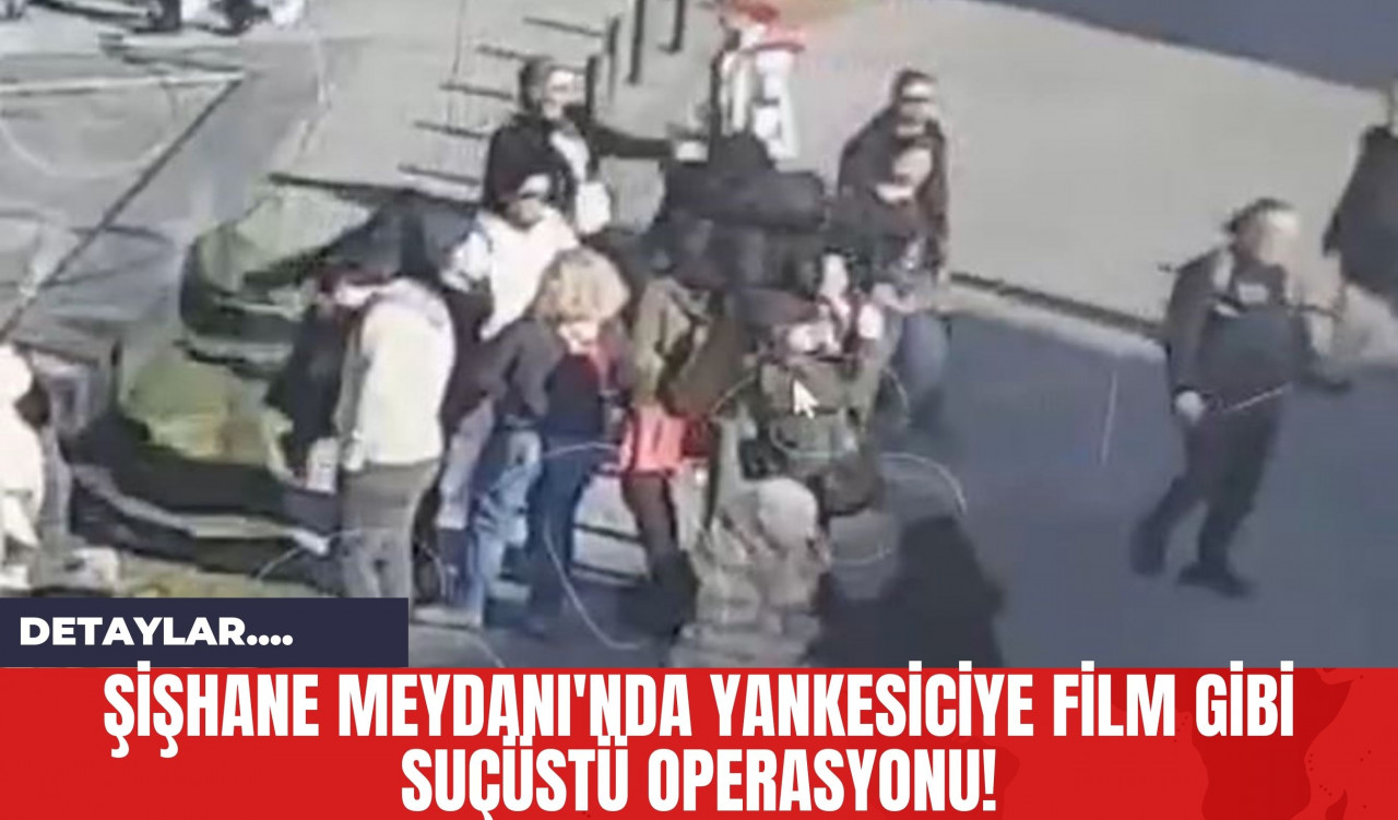 Şişhane Meydanı'nda Yankesiciye Film Gibi Suçüstü Operasyonu!