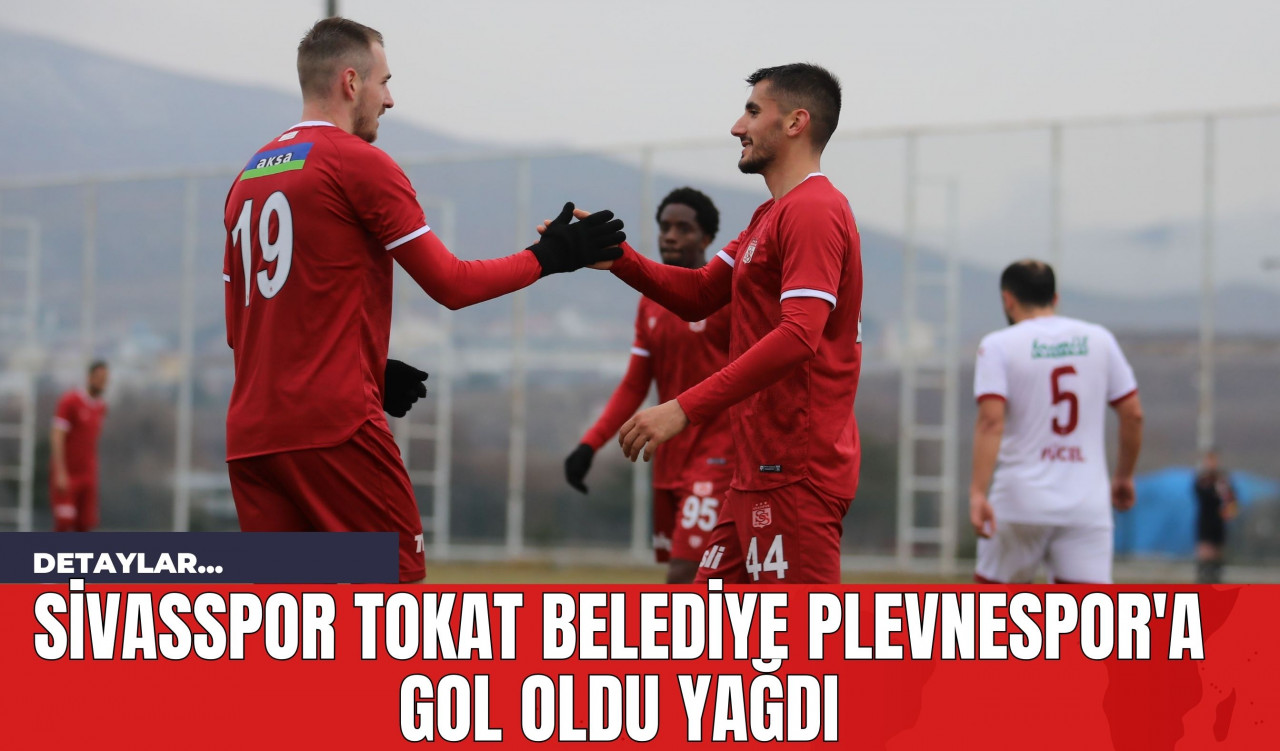 Sivasspor Tokat Belediye Plevnespor'a Gol Oldu Yağdı