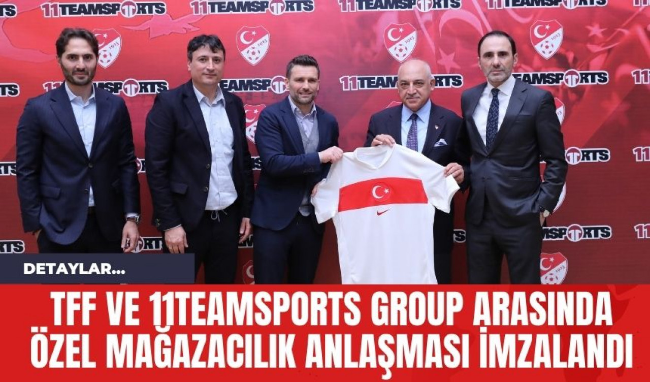 TFF ve 11teamsports Group Arasında Özel Mağazacılık Anlaşması İmzalandı