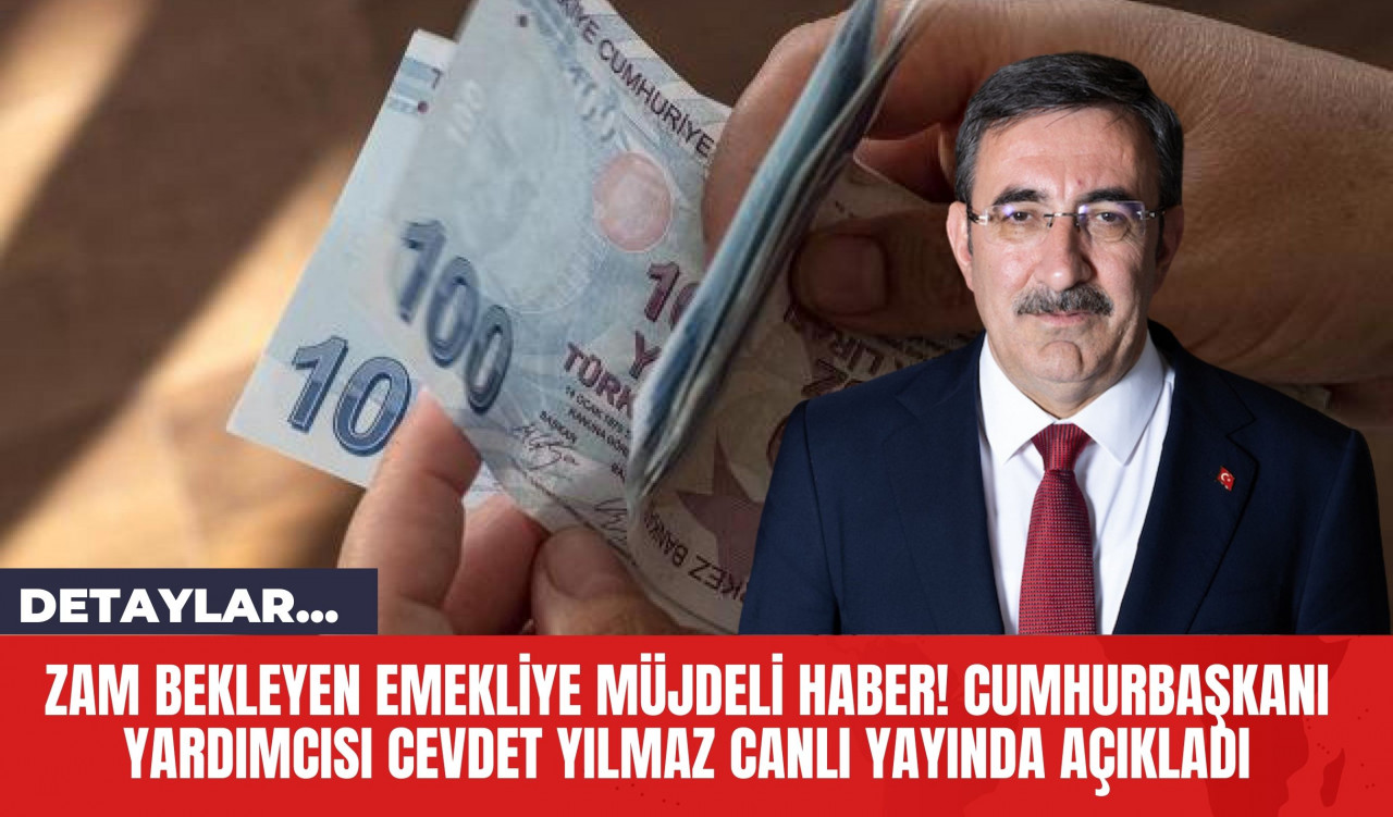 Zam Bekleyen Emekliye Müjdeli Haber! Cumhurbaşkanı Yardımcısı Cevdet Yılmaz Canlı Yayında Açıkladı