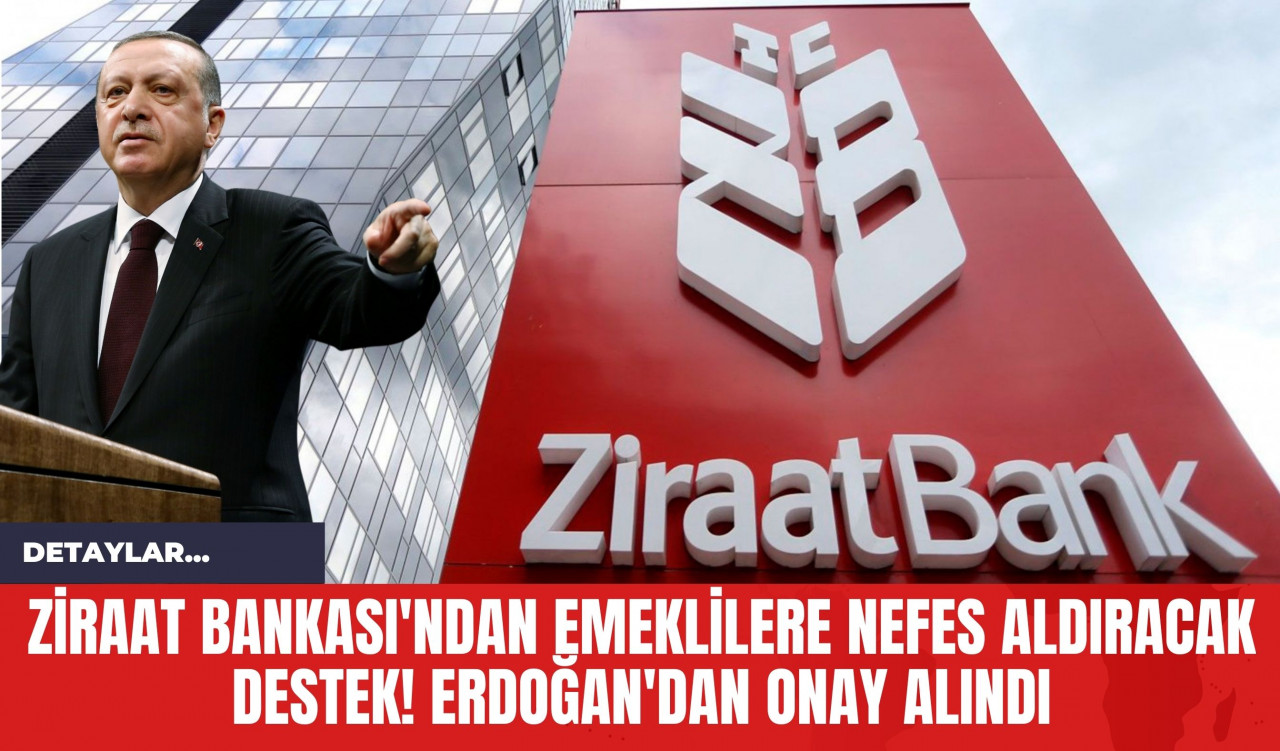 Ziraat Bankası'ndan Emeklilere Nefes Aldıracak Destek! Erdoğan'dan Onay Alındı