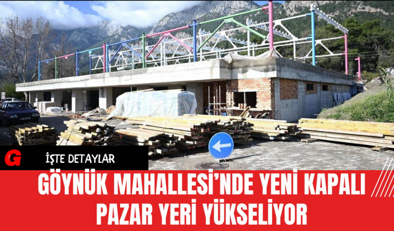 Göynük Mahallesi’nde Yeni Kapalı Pazar Yeri Yükseliyor