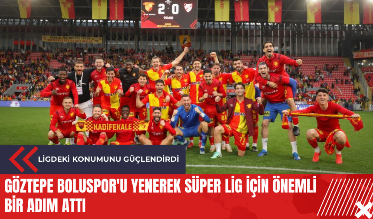 Göztepe Boluspor'u yenerek Süper Lig için önemli bir adım attı