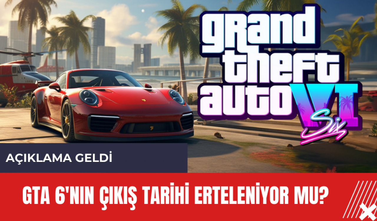 GTA 6'nın çıkış tarihi erteleniyor mu?