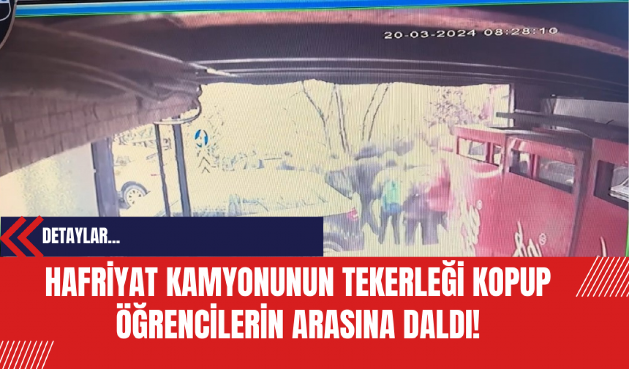 Hafriyat Kamyonunun Tekerleği Kopup Öğrencilerin Arasına Daldı